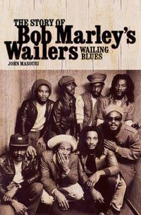 Cover image for Wailing Blues: The Story of Bob Marley's  Wailers