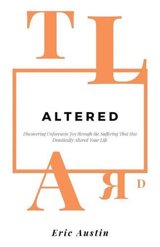 Cover image for Altered: Discovering Unforeseen Joy Through the Suffering That Has Drastically Altered Your Life