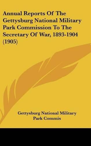 Annual Reports of the Gettysburg National Military Park Commission to the Secretary of War, 1893-1904 (1905)