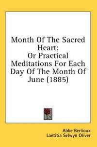 Cover image for Month of the Sacred Heart: Or Practical Meditations for Each Day of the Month of June (1885)