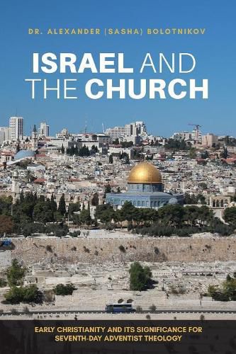 Cover image for Israel and the Church: Early Christianity and Its Significance for Seventh-Day Adventist Theology