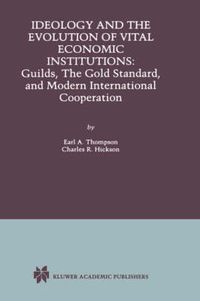 Cover image for Ideology and the Evolution of Vital Institutions: Guilds, The Gold Standard, and Modern International Cooperation