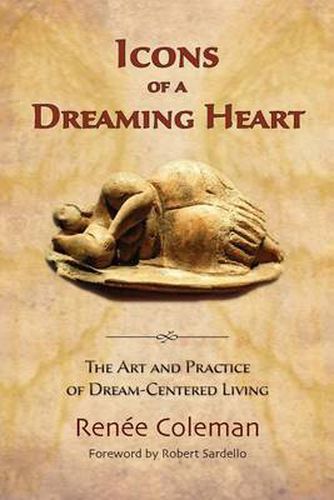 Cover image for Icons of a Dreaming Heart: The Art and Practice of Dream-Centered Living