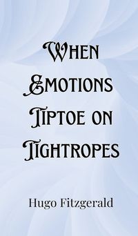 Cover image for When Emotions Tiptoe on Tightropes