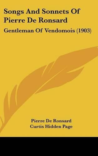 Cover image for Songs and Sonnets of Pierre de Ronsard: Gentleman of Vendomois (1903)