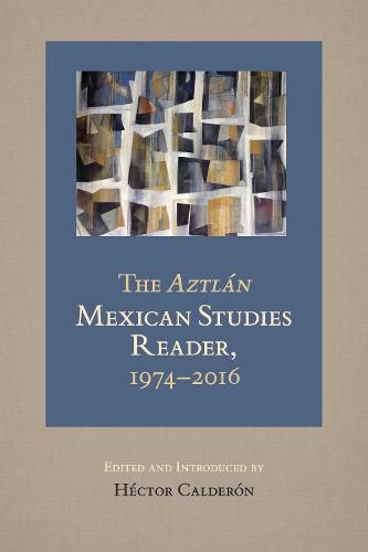 Cover image for The Aztlan Mexican Studies Reader, 1974-2016