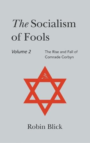 Cover image for Socialism of Fools Vol 2 Revised 3rd Edn: The Rise and Fall of Comrade Corbyn