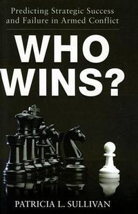 Cover image for Who Wins?: Predicting Strategic Success and Failure in Armed Conflict