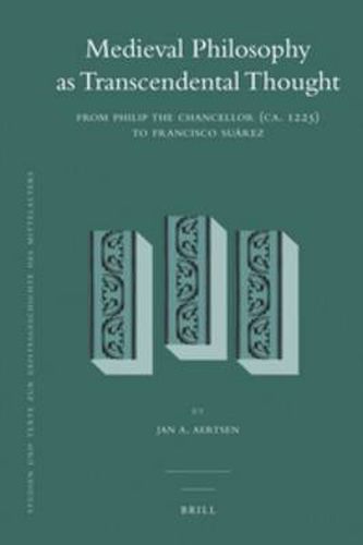 Medieval Philosophy as Transcendental Thought: From Philip the Chancellor (ca. 1225) to Francisco Suarez