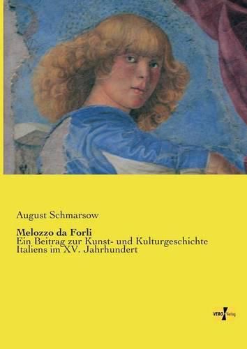 Cover image for Melozzo da Forli: Ein Beitrag zur Kunst- und Kulturgeschichte Italiens im XV. Jahrhundert