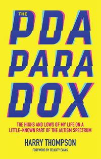 Cover image for The PDA Paradox: The Highs and Lows of My Life on a Little-Known Part of the Autism Spectrum