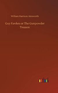 Cover image for Guy Fawkes or The Gunpowder Treason