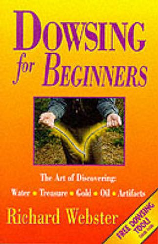 Cover image for Dowsing for Beginners: The Art of Discovering Water, Treasure, Gold, Oil, Artifacts