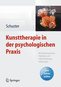 Cover image for Kunsttherapie in Der Psychologischen Praxis: Mit Therapeutischem Praktikum Und Selbsterfahrungsanleitungen