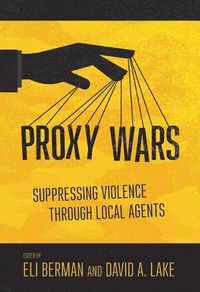 Cover image for Proxy Wars: Suppressing Violence through Local Agents