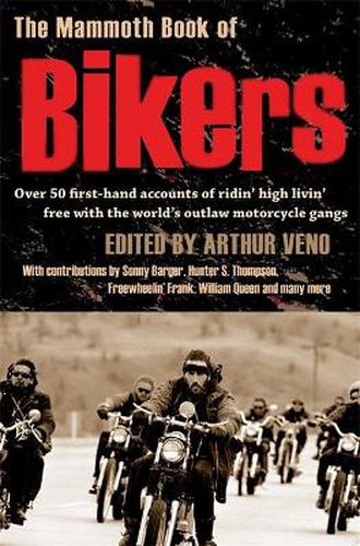 Cover image for The Mammoth Book of Bikers: Over 40 first-hand accounts of riding high, living free, with the world's outlaw motorcycle gangs