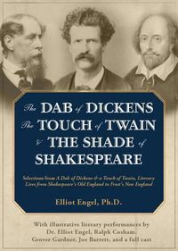 Cover image for The Dab of Dickens, the Touch of Twain, and the Shade of Shakespeare: Selections from a Dab of Dickens & a Touch of Twain, Literary Lives from Shakespeare's Old England to Frost's New England