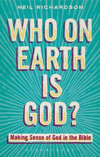 Cover image for Who on Earth is God?: Making Sense of God in the Bible