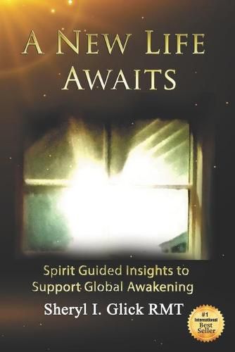 Cover image for A New Life Awaits: Spirit Guided Insights to Support Global Awakening