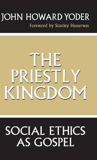 Cover image for The Priestly Kingdom: Social Ethics as Gospel