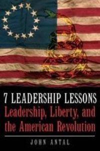 Cover image for 7 Leadership Lessons of the American Revolution: Leadership, Liberty, and the Struggle for Independence