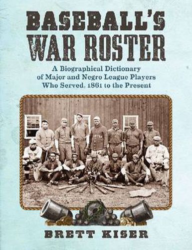 Cover image for Baseball's War Roster: A Biographical Dictionary of Major and Negro League Players Who Served, 1861 to the Present