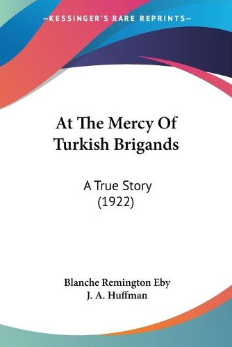 Cover image for At the Mercy of Turkish Brigands: A True Story (1922)