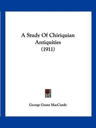 A Study of Chiriquian Antiquities (1911)