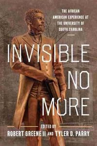 Cover image for Invisible No More: The African American Experience at the University of South Carolina