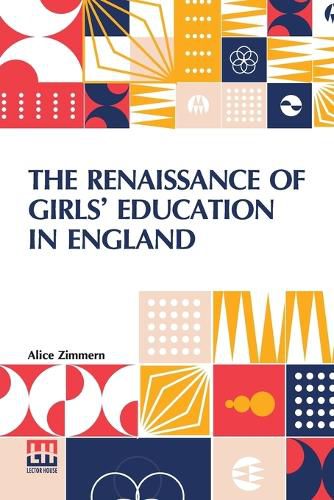 Cover image for The Renaissance Of Girls' Education In England (Edition0)