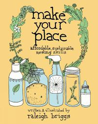 Cover image for Make Your Place: Affordable, Sustainable Nesting Skills