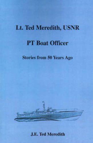 Cover image for Lt. Ted Meredith, USNR: PT Boat Officer