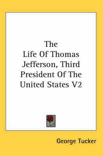 Cover image for The Life Of Thomas Jefferson, Third President Of The United States V2