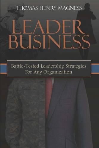 Cover image for Leader Business: Battle-Tested Leadership Strategies For Any Organization