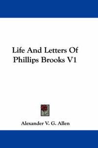 Cover image for Life and Letters of Phillips Brooks V1