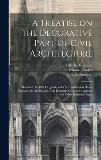 Cover image for A Treatise on the Decorative Part of Civil Architecture