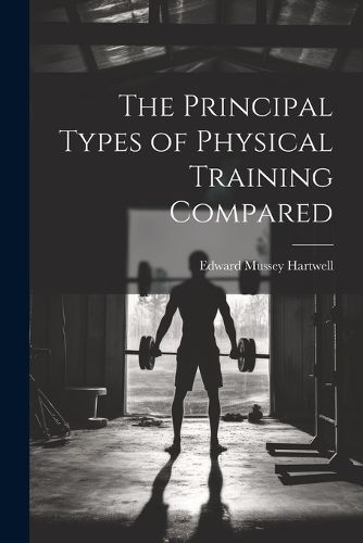 Cover image for The Principal Types of Physical Training Compared