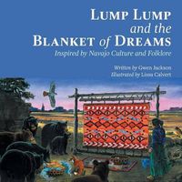 Cover image for Lump Lump and the Blanket of Dreams: Inspired by Navajo Culture and Folklore