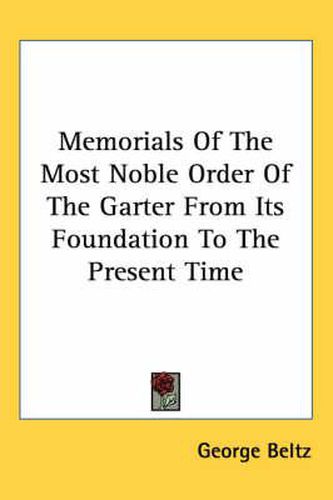 Cover image for Memorials of the Most Noble Order of the Garter from Its Foundation to the Present Time