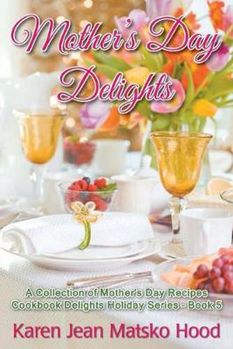 Cover image for Mother's Day Delights Cookbook: A Collection of Mother's Day Recipes