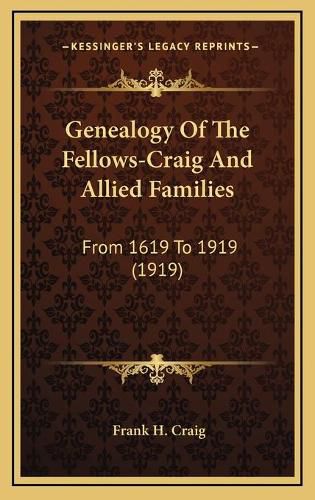 Genealogy of the Fellows-Craig and Allied Families: From 1619 to 1919 (1919)