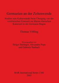 Cover image for Germanien an der Zeitenwende: Studien zum Kulturwandel beim UEbergang von der vorroemischen Eisenzeit zur alteren roemischen Kaiserzeit in der Germania Magna