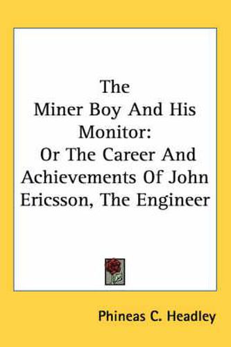 Cover image for The Miner Boy and His Monitor: Or the Career and Achievements of John Ericsson, the Engineer