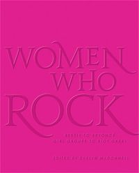 Cover image for Women Who Rock: Bessie to Beyonce. Girl Groups to Riot Grrrl.