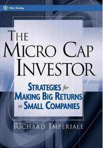 Cover image for The Micro Cap Investor: Strategies for Making Big Returns in Small Companies