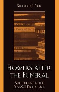 Cover image for Flowers After the Funeral: Reflections on the Post 9/11 Digital Age