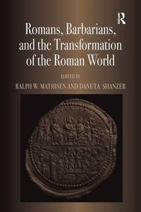 Cover image for Romans, Barbarians, and the Transformation of the Roman World: Cultural Interaction and the Creation of Identity in Late Antiquity