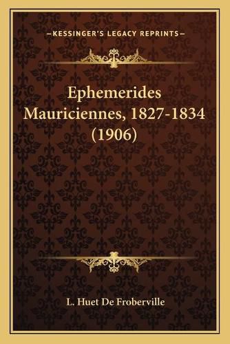 Cover image for Ephemerides Mauriciennes, 1827-1834 (1906)