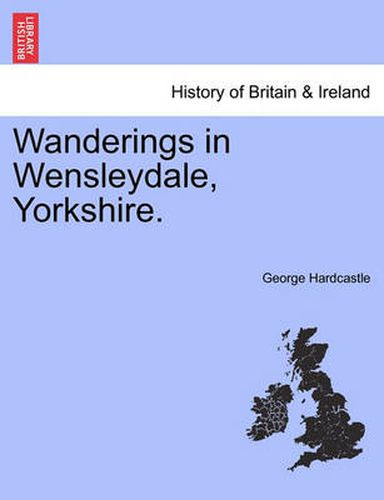 Cover image for Wanderings in Wensleydale, Yorkshire.