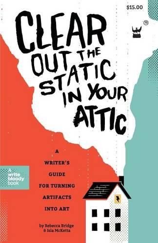 Cover image for Clear Out the Static in Your Attic: A Writer's Guide for Turning Artifacts Into Art